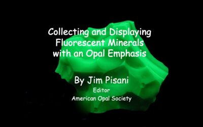 Collecting and Displaying Fluorescent Minerals with an Opal Emphasis